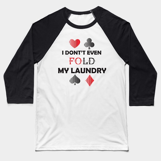 I Don't Even Fold My Laundry :Funny Gift, Gift for Mom ,Gift for Dad,birthay Gif Baseball T-Shirt by DonVector